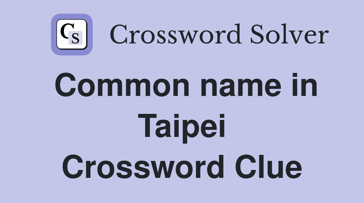 Common name in Taipei Crossword Clue