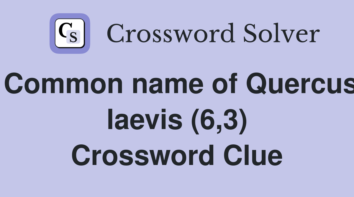 Common name of Quercus laevis (6,3) Crossword Clue