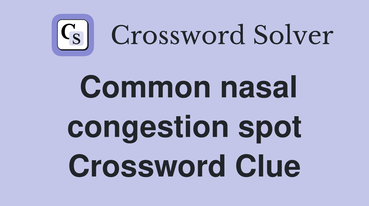 Common nasal congestion spot Crossword Clue