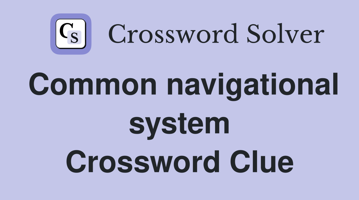 Common navigational system Crossword Clue