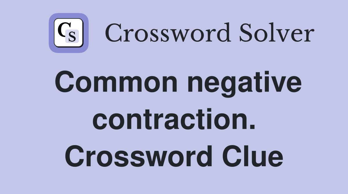 Common negative contraction. Crossword Clue