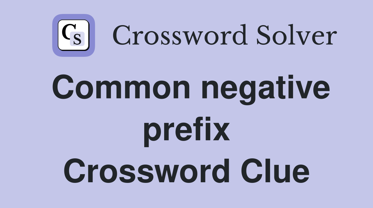 Common negative prefix Crossword Clue