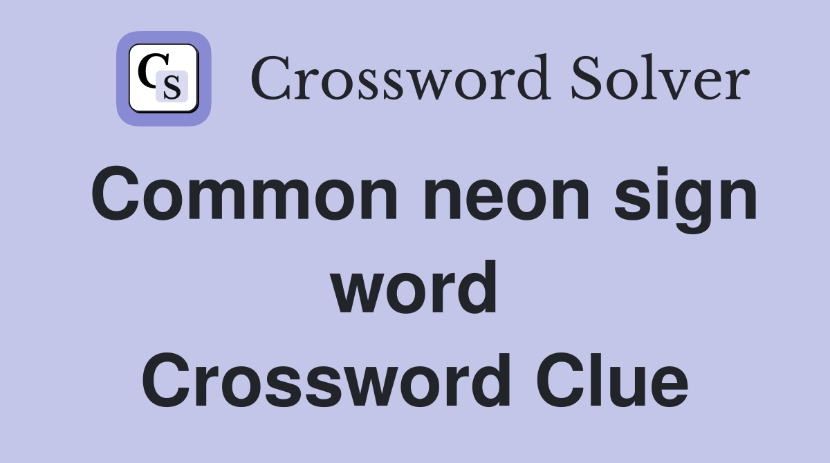 Common neon sign word Crossword Clue