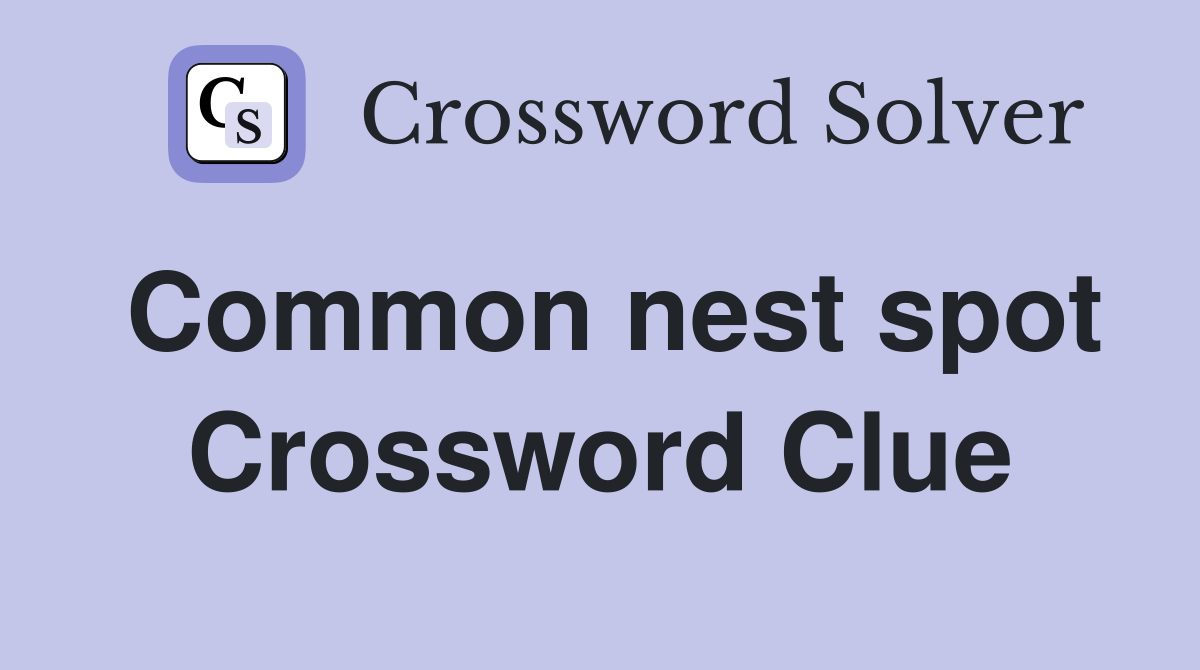 Common nest spot Crossword Clue