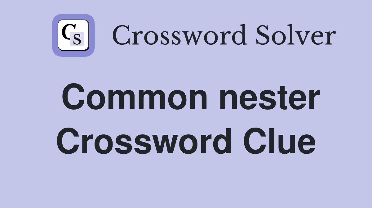 Common nester Crossword Clue