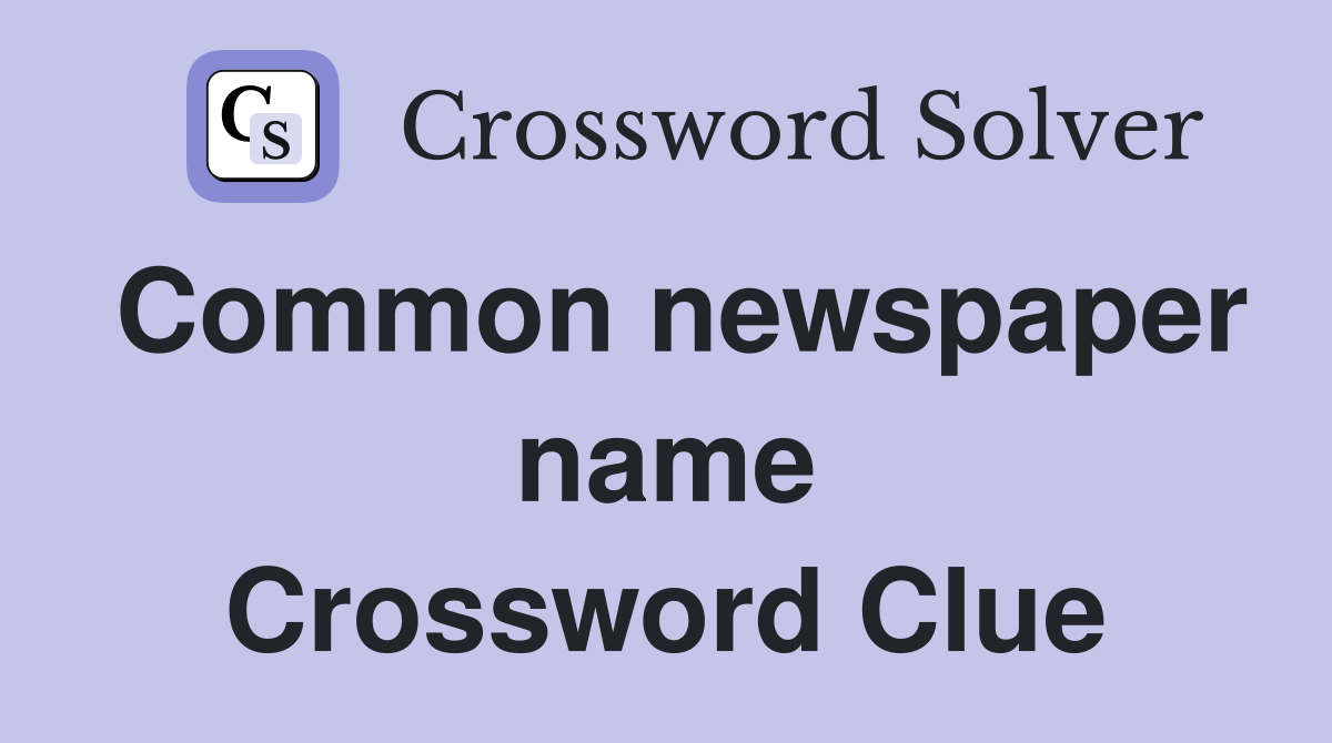 Common newspaper name Crossword Clue