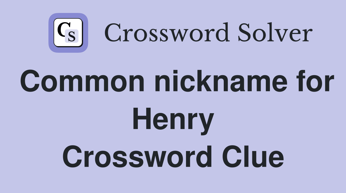 Common nickname for Henry Crossword Clue