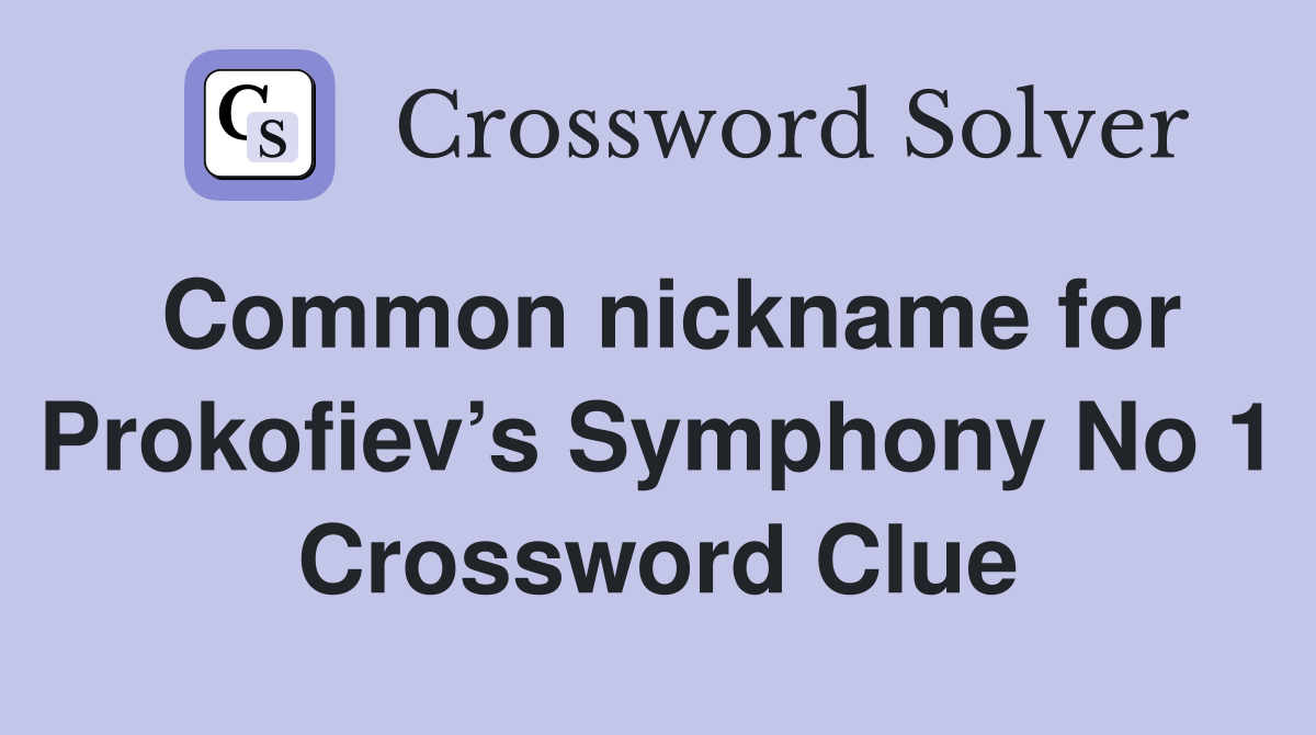 Common nickname for Prokofiev’s Symphony No 1 Crossword Clue