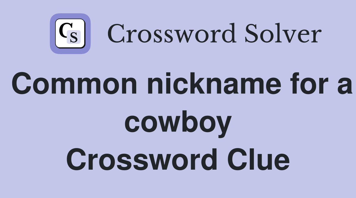 Common nickname for a cowboy Crossword Clue