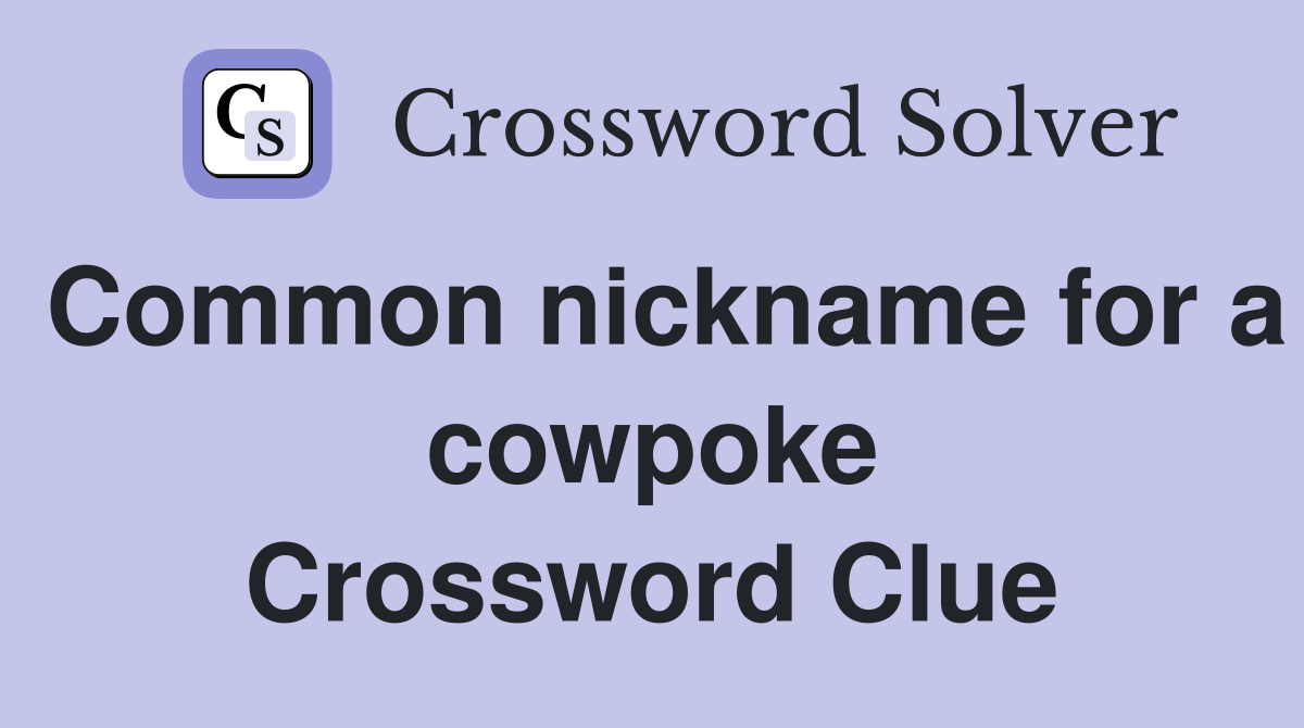 Common nickname for a cowpoke Crossword Clue