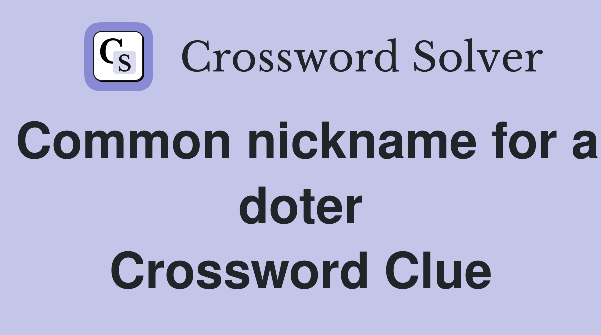 Common nickname for a doter Crossword Clue
