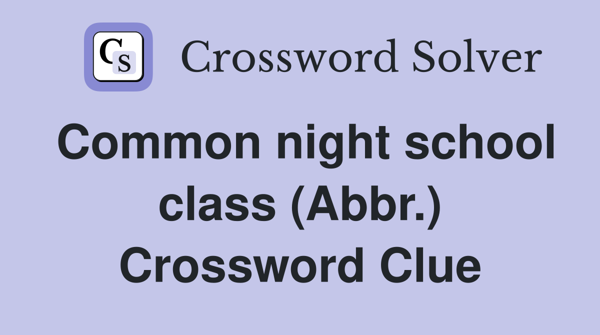 Common night school class (Abbr.) Crossword Clue