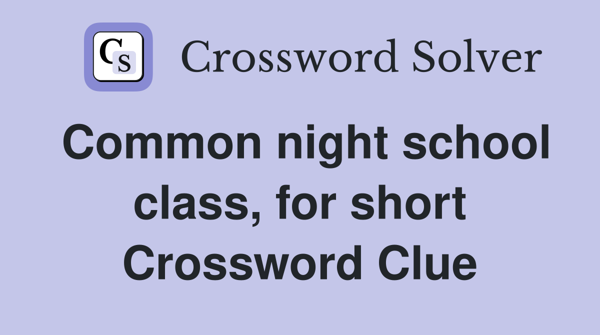 Common night school class, for short Crossword Clue