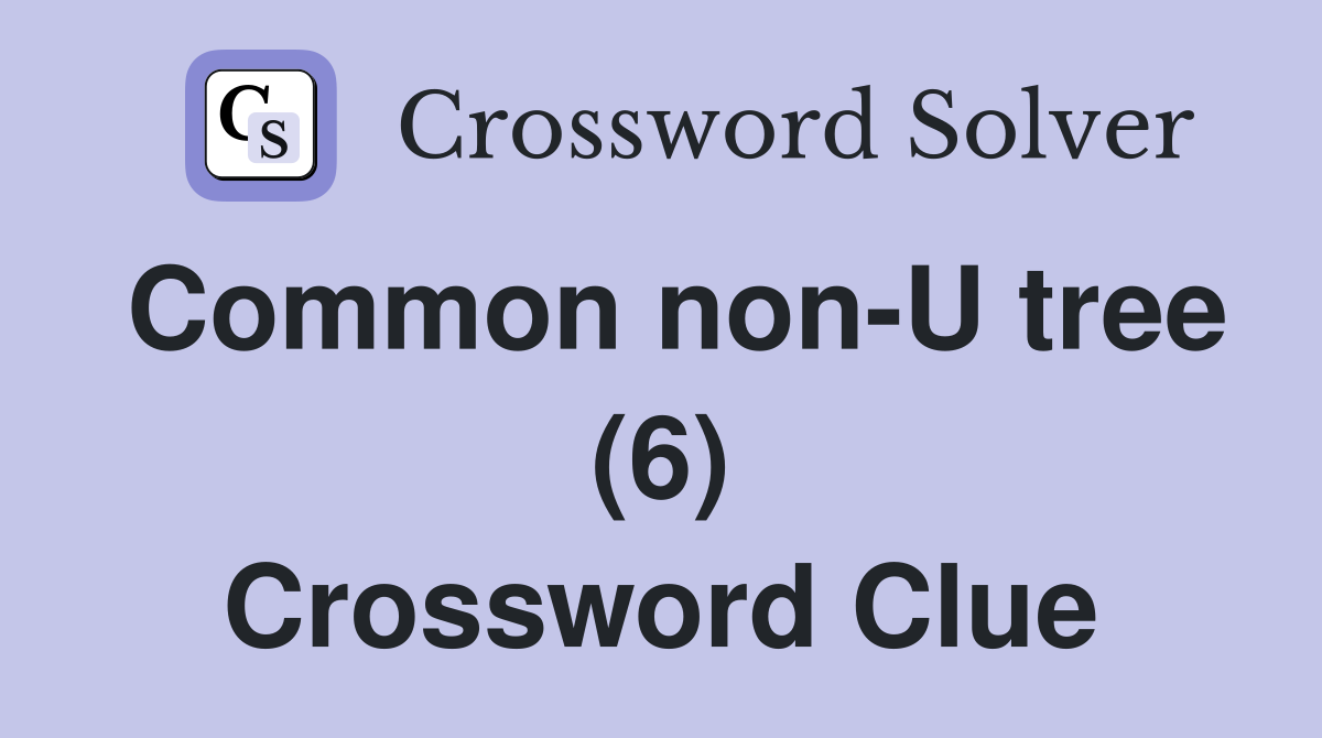 Common non-U tree (6) Crossword Clue