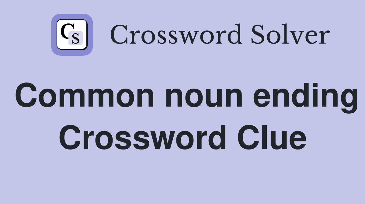 Common noun ending Crossword Clue