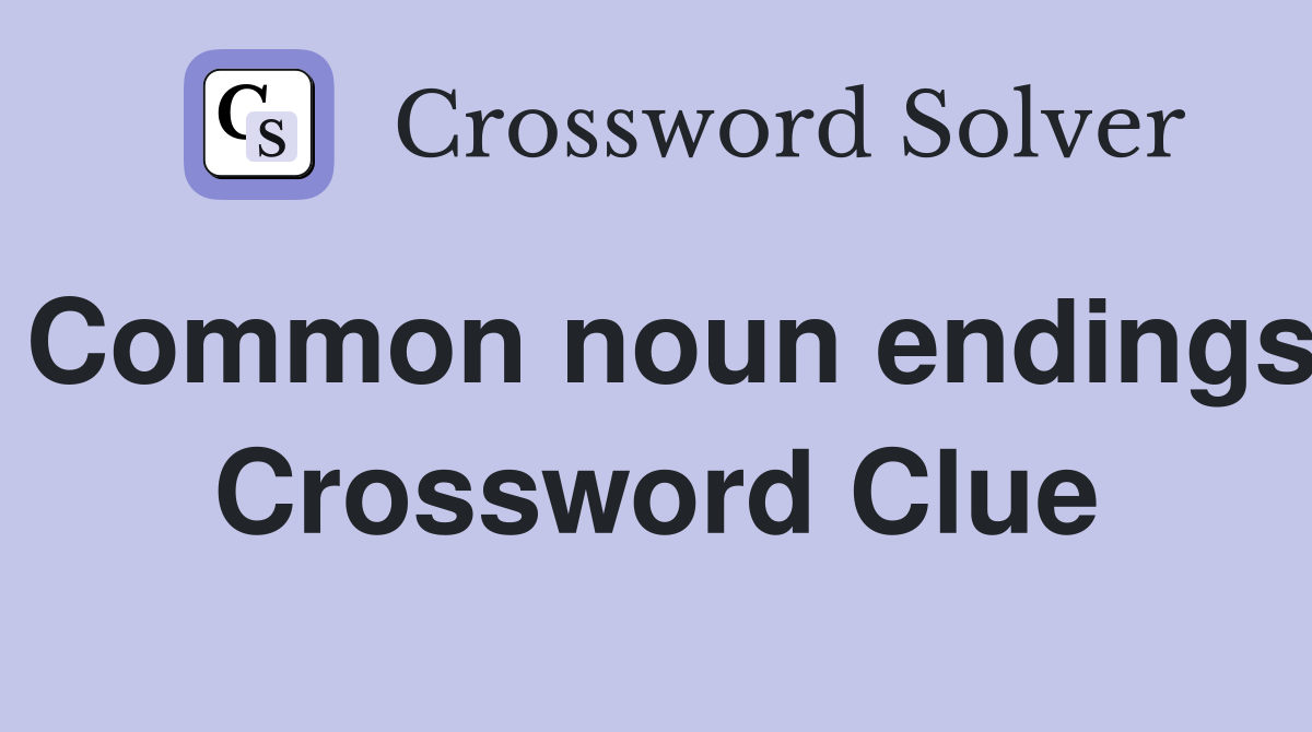 Common noun endings Crossword Clue
