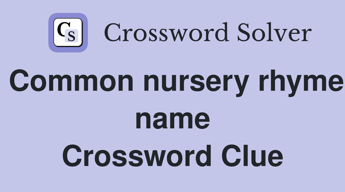 Common nursery rhyme name Crossword Clue
