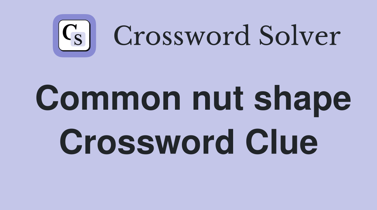 Common nut shape Crossword Clue