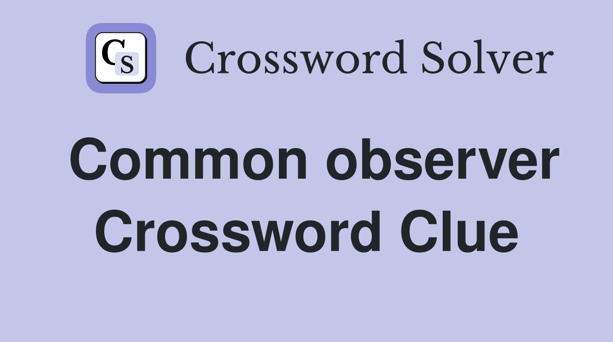 Common observer Crossword Clue