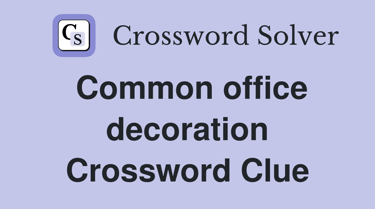 Common office decoration Crossword Clue