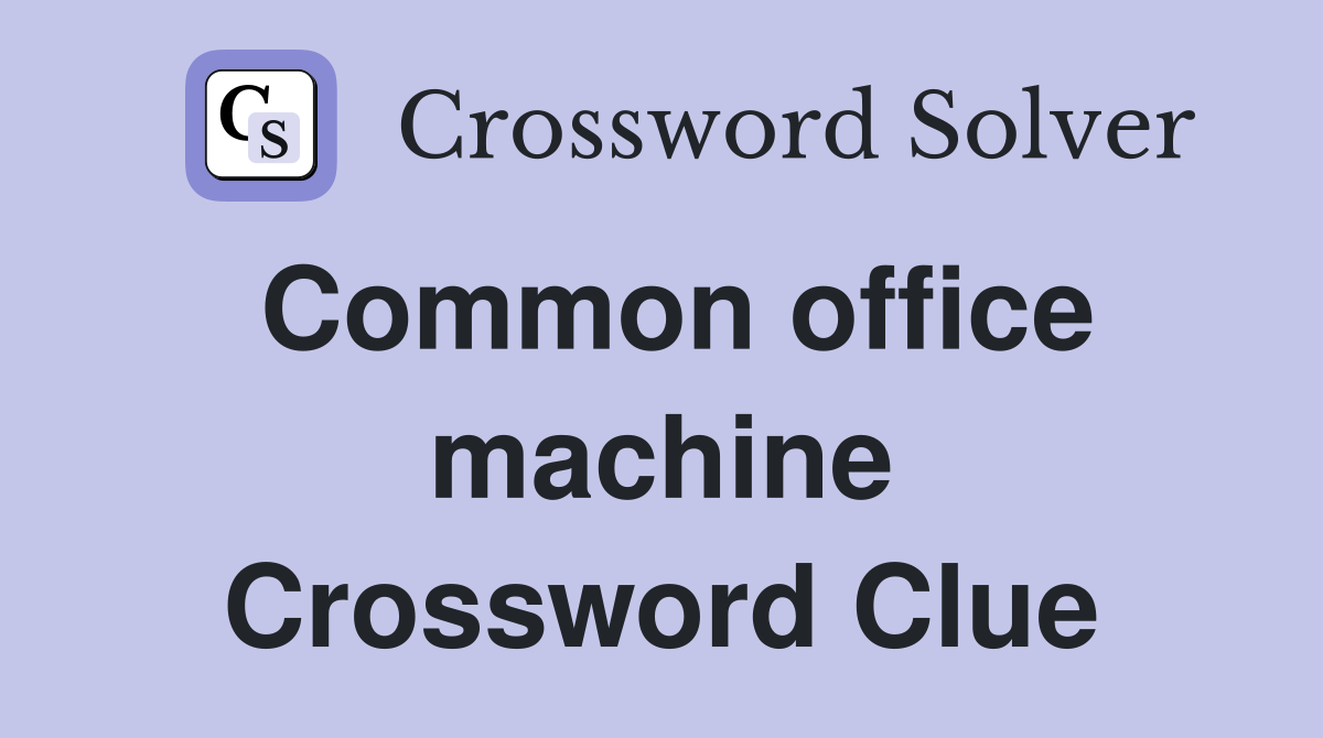 Common office machine Crossword Clue