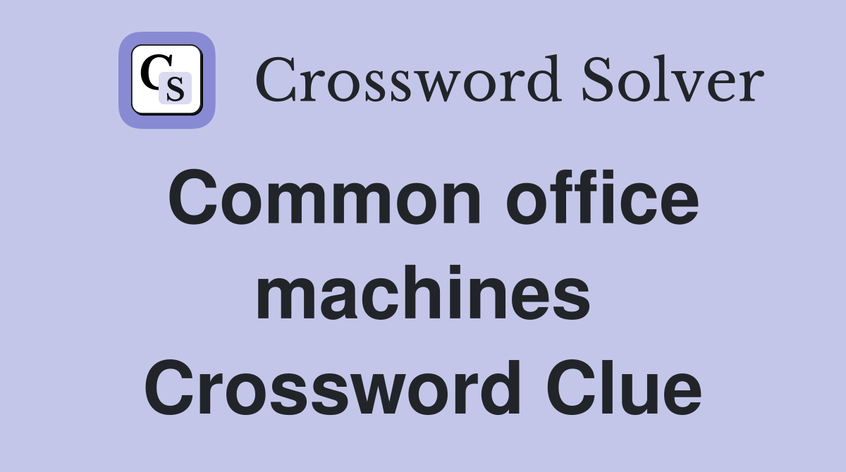 Common office machines Crossword Clue