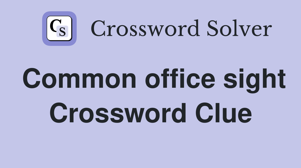 Common office sight Crossword Clue