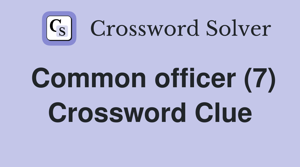 Common officer (7) Crossword Clue