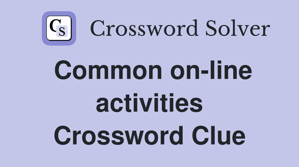 Common on-line activities Crossword Clue