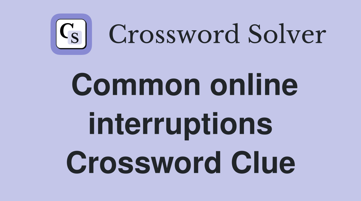 Common online interruptions Crossword Clue