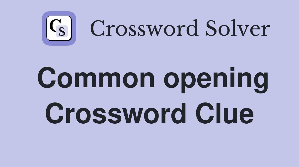 Common opening Crossword Clue