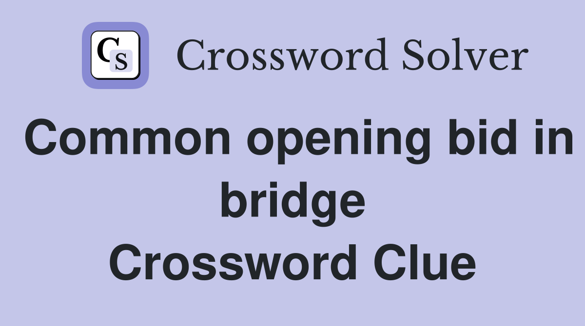 Common opening bid in bridge Crossword Clue