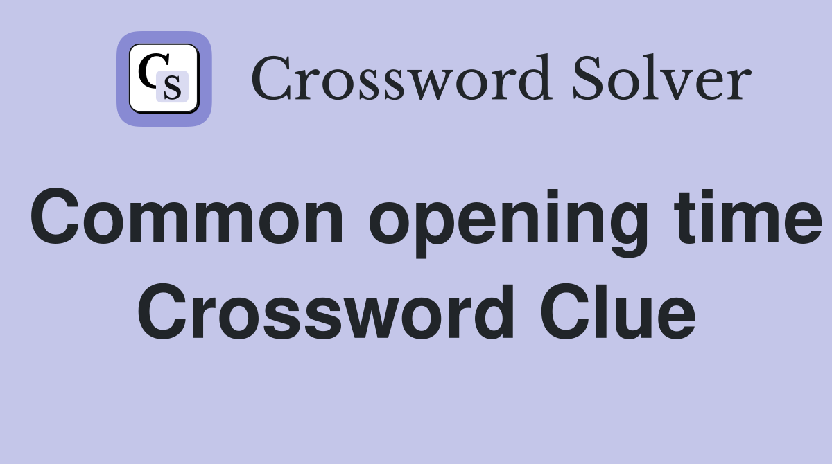 Common opening time Crossword Clue