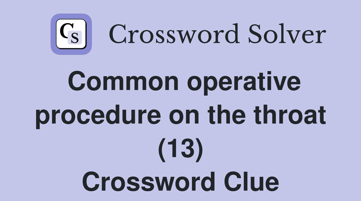 Common operative procedure on the throat (13) Crossword Clue
