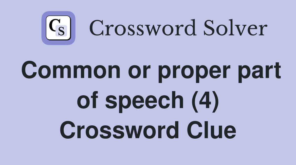 Common or proper part of speech (4) Crossword Clue