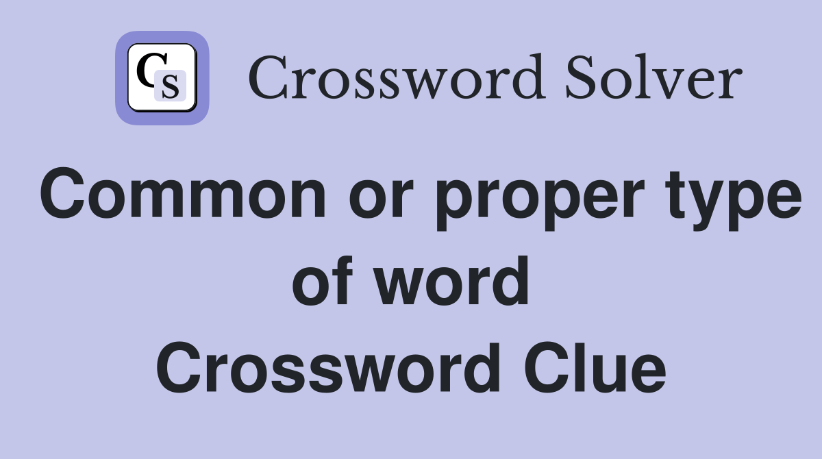 Common or proper type of word Crossword Clue