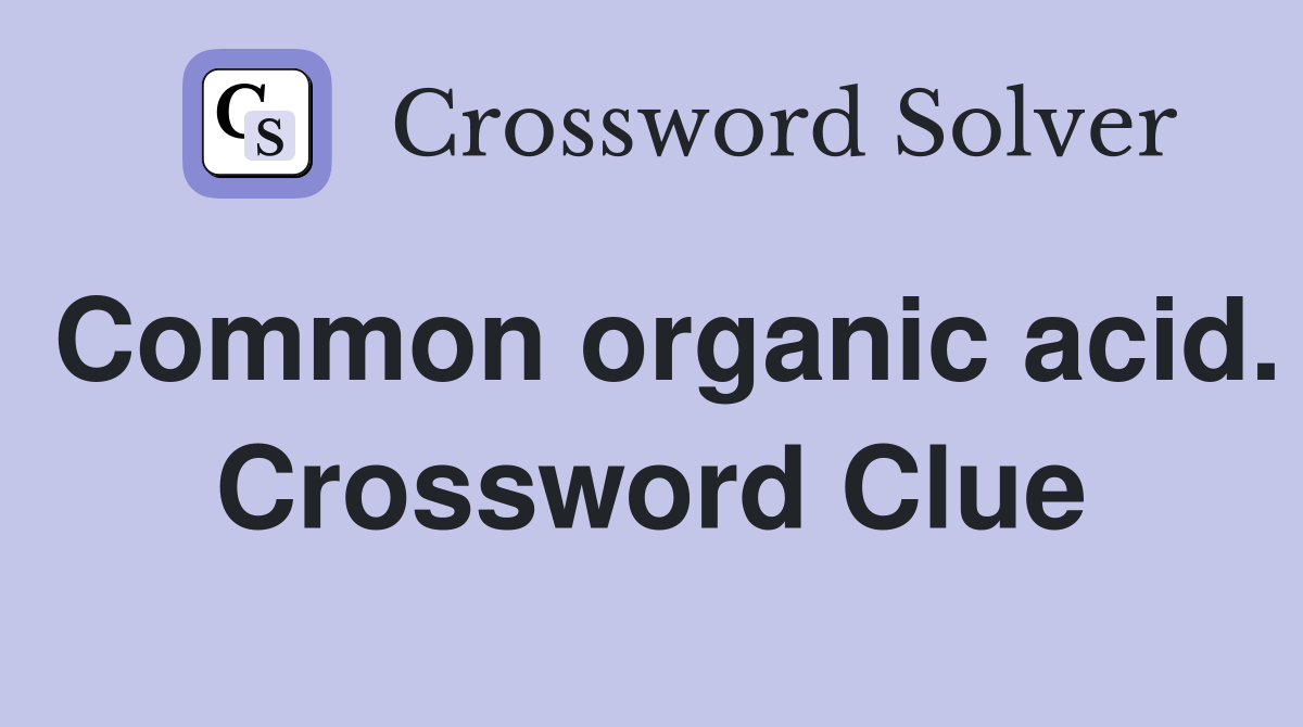 Common organic acid. Crossword Clue