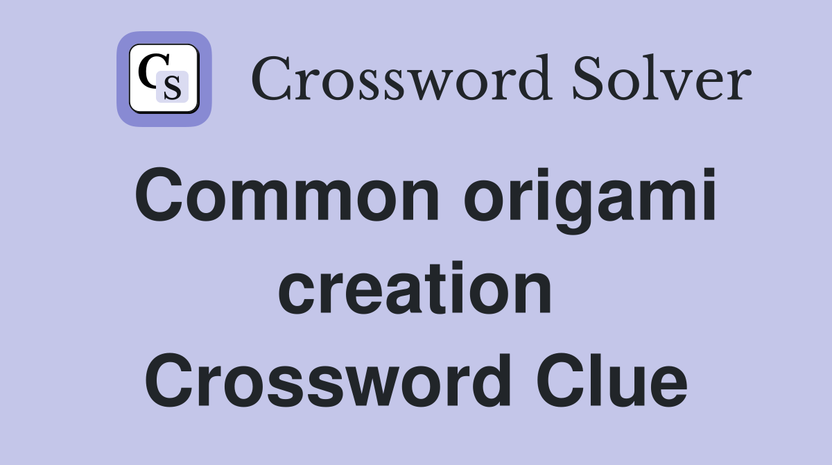 Common origami creation Crossword Clue