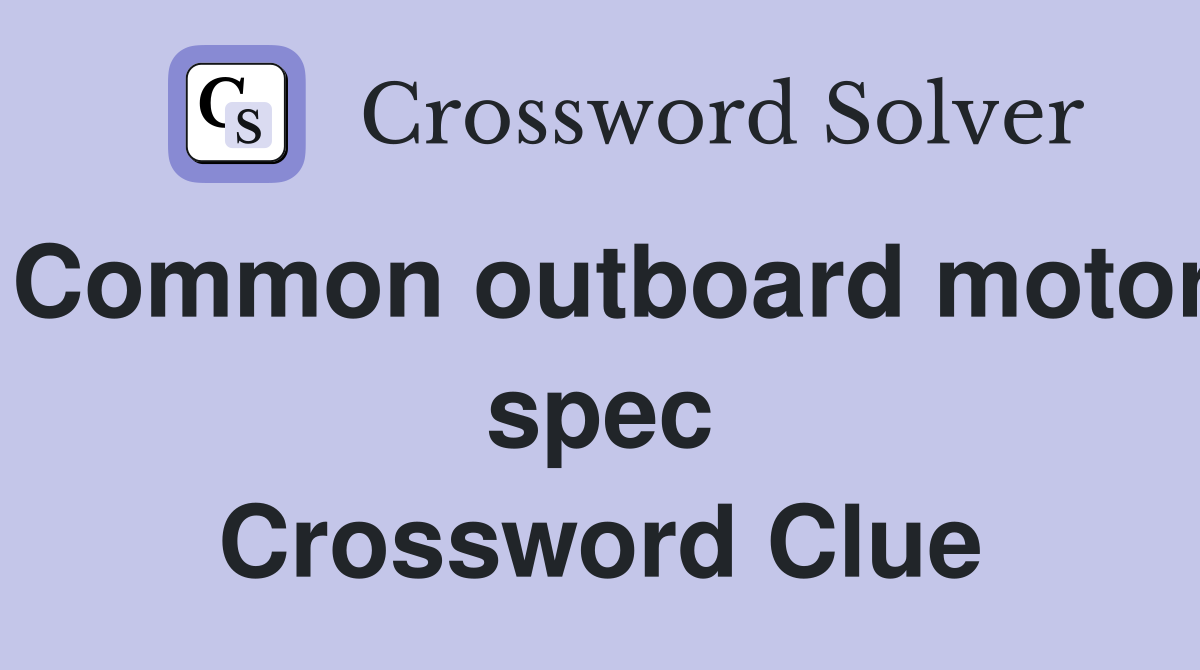 Common outboard motor spec Crossword Clue