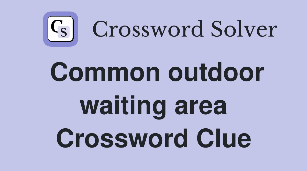 Common outdoor waiting area Crossword Clue