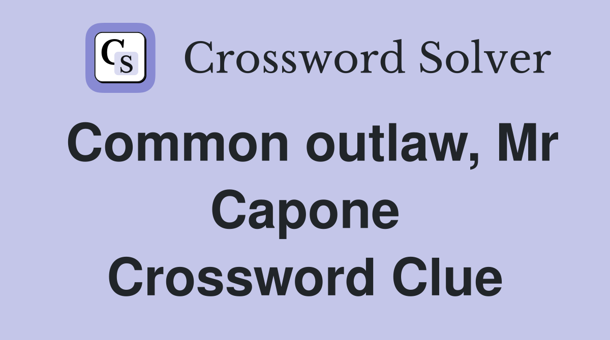 Common outlaw, Mr Capone Crossword Clue