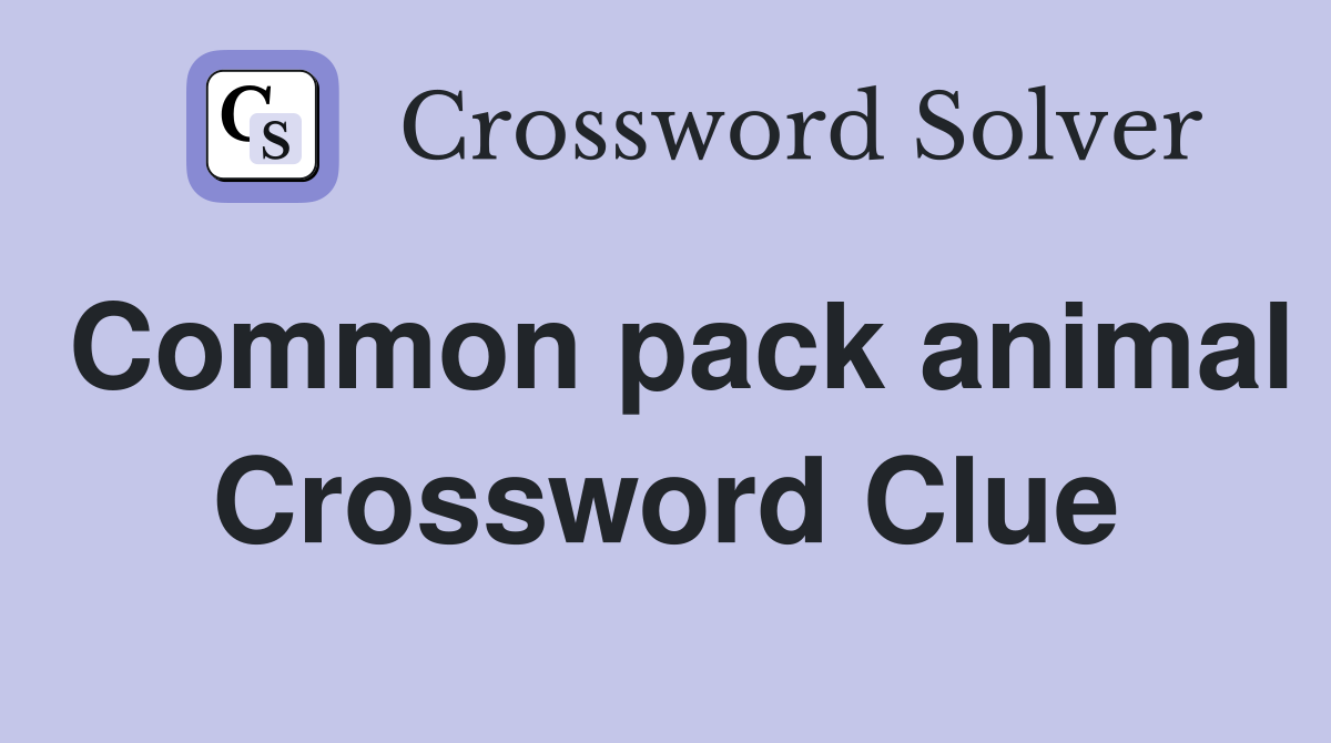 Common pack animal Crossword Clue