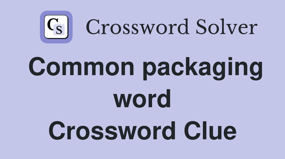 Common packaging word Crossword Clue