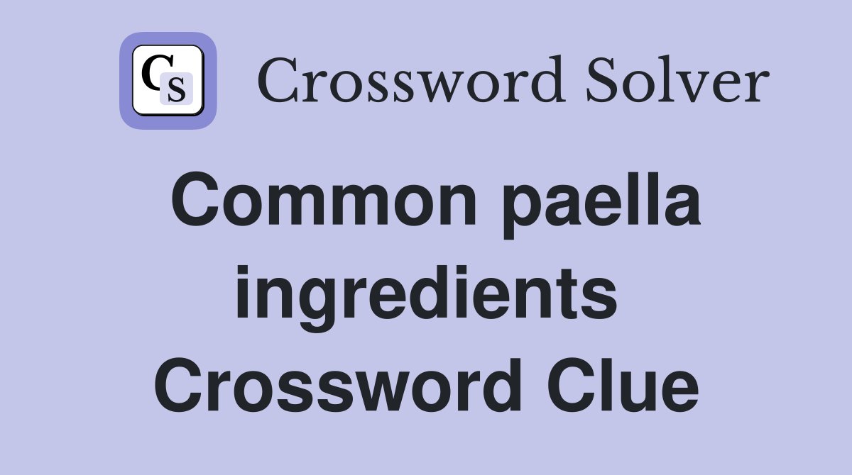 Common paella ingredients Crossword Clue
