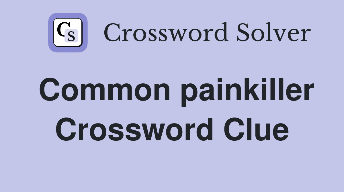Common painkiller Crossword Clue