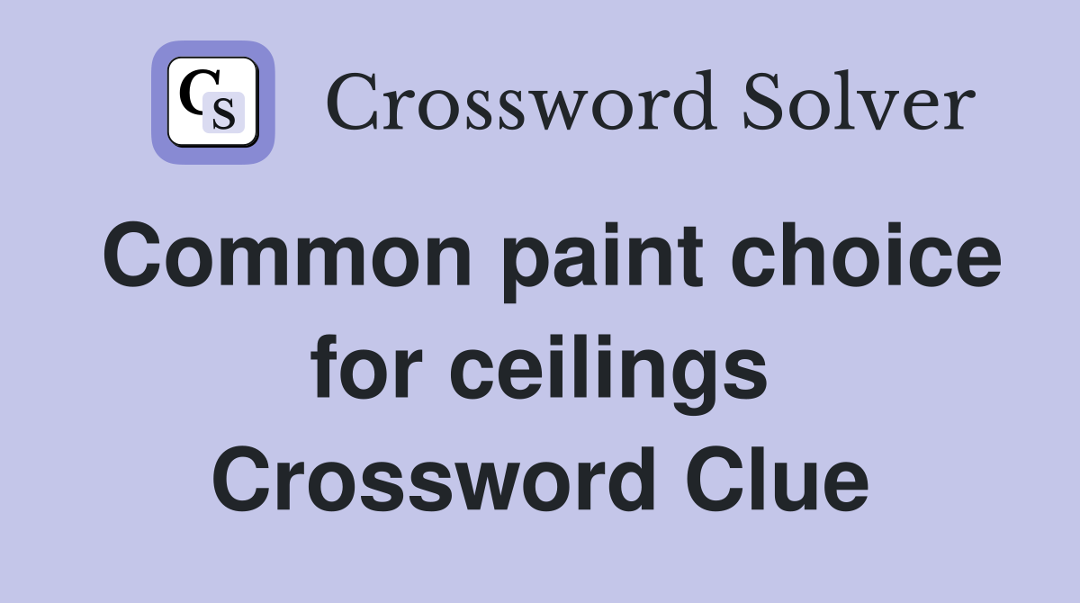 Common paint choice for ceilings Crossword Clue