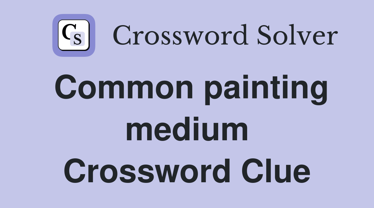 Common painting medium Crossword Clue