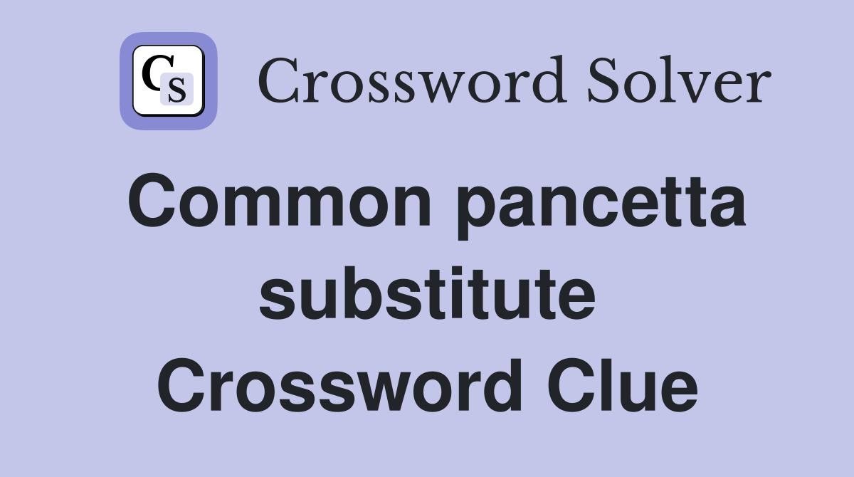 Common pancetta substitute Crossword Clue