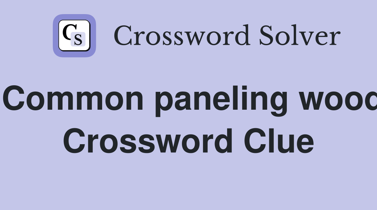 Common paneling wood Crossword Clue