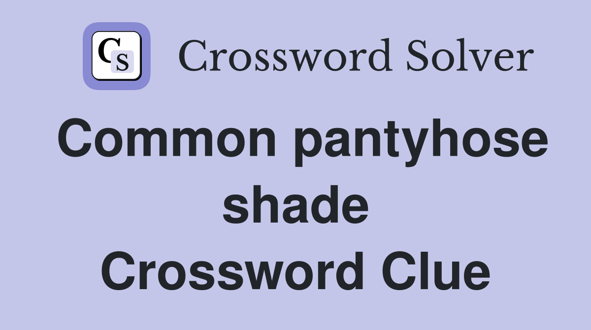 Common pantyhose shade Crossword Clue